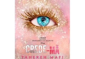 Crede-ma (o nuvela din seria „Atingerea lui Juliette”) - Tahereh Mafi