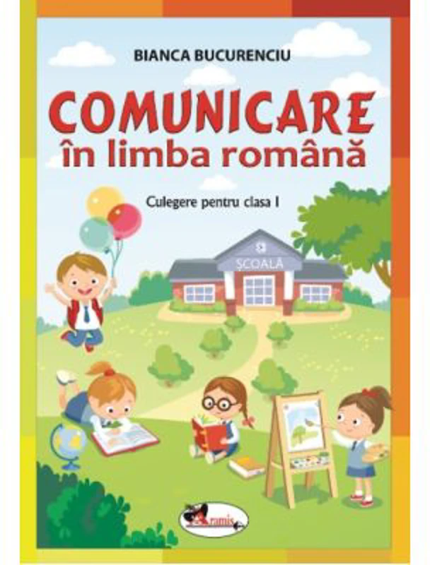 Comunicare in limba romana. Culegere pentru clasa I - Bianca Bucurenciu