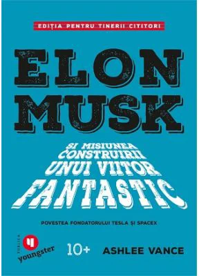 Elon Musk pentru tinerii cititori - Ashlee Vance