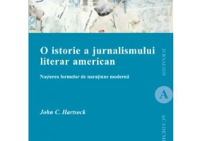 O istorie a jurnalismului. Nasterea formelor de naratiune moderna - John C. Hartsock