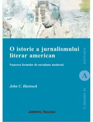 O istorie a jurnalismului. Nasterea formelor de naratiune moderna - John C. Hartsock