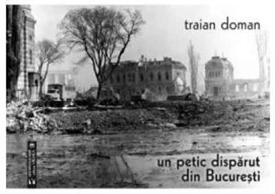 Un petic disparut din Bucuresti - Traian Doman