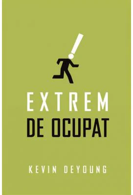 Extrem de ocupat (Set 10 brosuri) - Kevin DeYoung