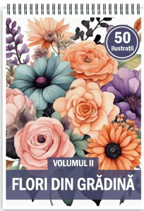 Carte de colorat, 50 de ilustratii, Flori din Gradina, Volumul 2