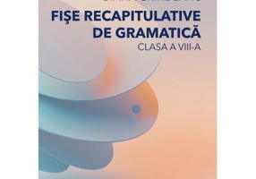 Fise recapitulative de gramatica. Clasa a 8-a - Diana Grindeanu