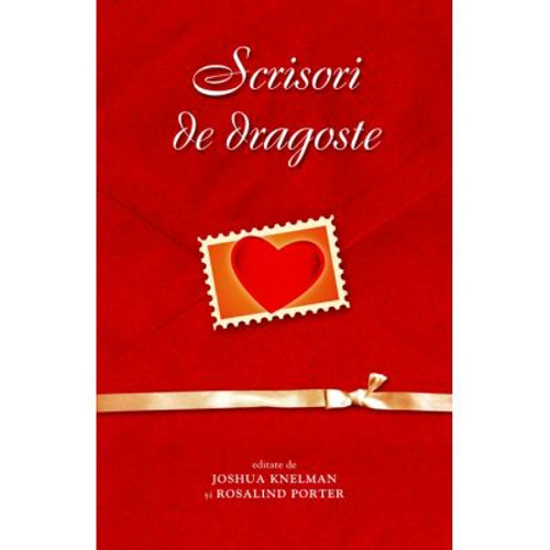 Scrisori de dragoste - Joshua Knelman, Rosalind Porter