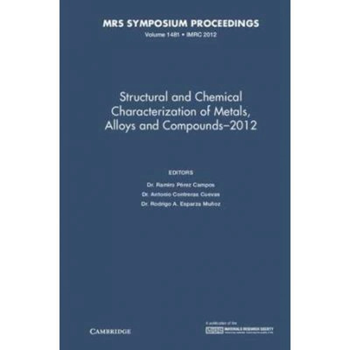 Structural and Chemical Characterization of Metals, Alloys and Compounds–2012: Volume 1481 - Ramiro Perez Campos, Antonio Contreras Cuevas, Rodrigo A.