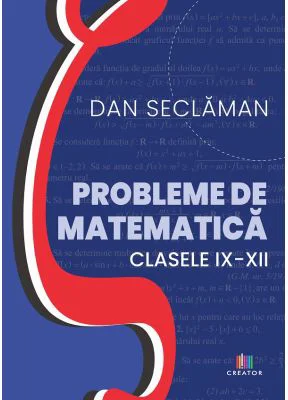 Probleme de matematica - Clasele 9-12 - Dan Seclaman