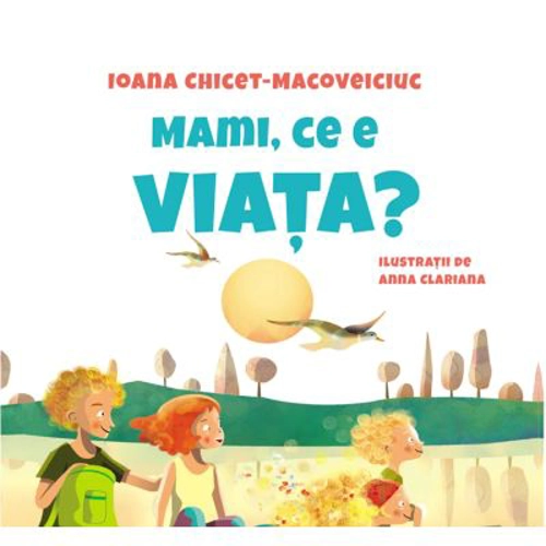 Mami, ce e viata? - Ioana Chicet-Macoveiciuc