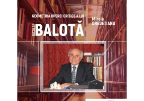Geometria operei critice a lui Nicolae Balota - Mirela Dredetianu