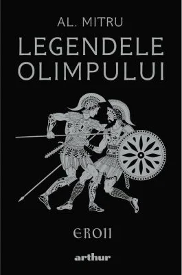 Legendele Olimpului. Eroii - editie ilustrata - Alexandru Mitru