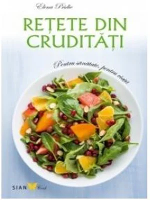 Retete din cruditati. Pentru sanatate, pentru viata (editie 2015)