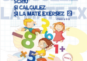 Auxiliar pentru clasa a 4-a Numar, scriu si calculez si la mate exersez, semestrul al 2-lea