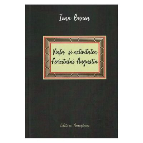 Viata si activitatea fericitului Augustin - Ioan Bunea