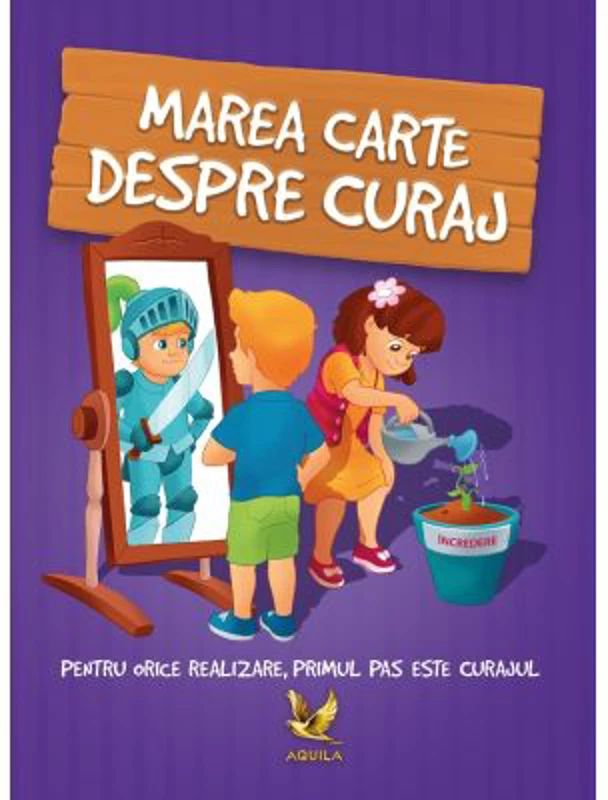 Marea carte despre curaj. Pentru orice realizare, primul pas este curajul!