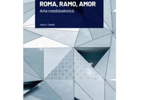 Volumul 9. Mari idei ale matematicii. ROMA, RAMO, AMOR. Arta combinatoricii - Jose A. Cuesta