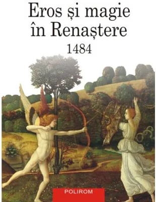 Eros si magie in Renastere. 1484 (editie noua) - Ioan Petru Culianu