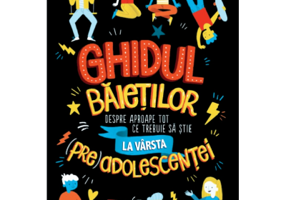Ghidul baietilor despre aproape tot ce trebuie sa stie la varsta (pre)adolescentei