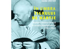 In umbra tigrului de hartie. Ruptura sovieto-chineza in ecuatia bipolarismului (1961–1963) - Mihai Croitor, Sanda Croitor