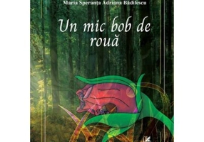 Un mic bob de roua - Maria Speranta Adriana Badilescu