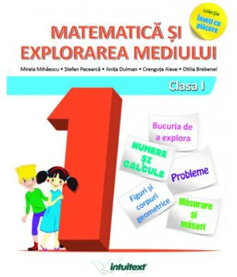 Matematica si explorarea mediului clasa I. Colectia inveti cu placere - Mirela Mihaescu, Stefan Pacearca, Anita Dulman, Crenguta Alexe, Otilia Brebene