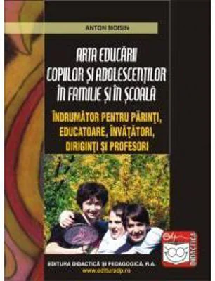 Arta educarii copiilor si adolescentilor in familie si in scoala - Moisin Anton