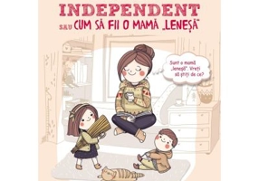 Copilul independent sau cum sa fii o mama lenesa - Anna Bikova