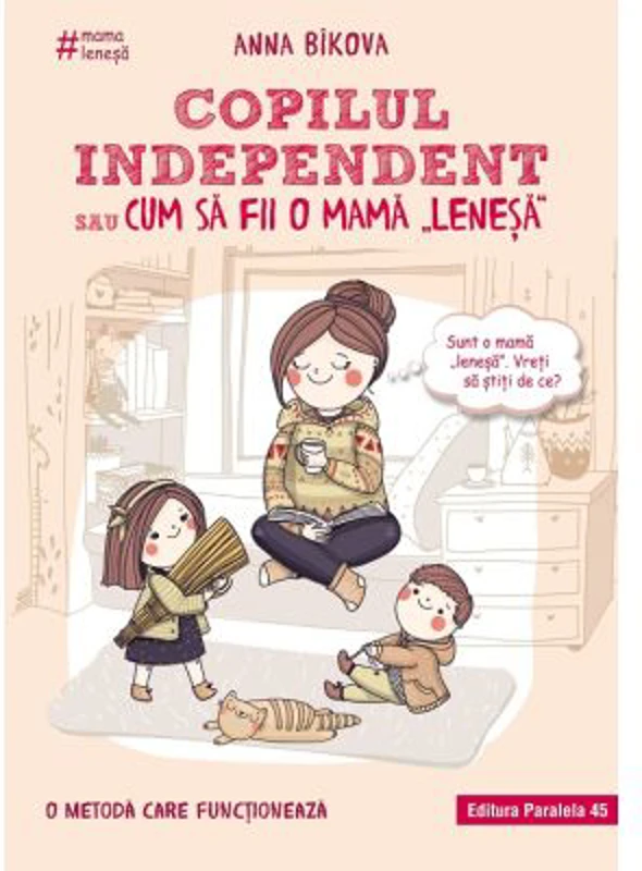 Copilul independent sau cum sa fii o mama lenesa - Anna Bikova