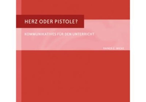 Herz oder Pistole Buch Kommunikatives fur den Unterricht - Rainer E. Wicke