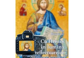 Cu Hristos in lumina reflectoarelor. Editoriale televizate - Razvan Bucuroiu