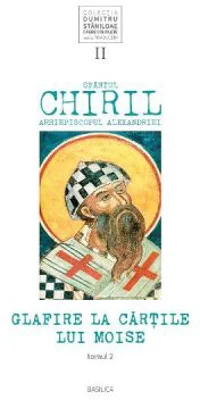 Glafire la Cartile lui Moise. Volumul 2 Tomul 2 - Sfantul Chiril, Arhiepiscopul Alexandriei