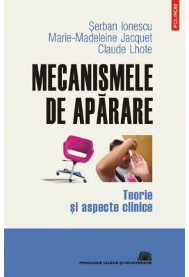 Mecanismele de aparare. Teorie si aspecte clinice - Serban Ionescu, Claude Lhote, Marie-Madeleine Jacquet