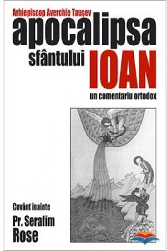 Apocalipsa Sfantului Ioan. Un comentariu ortodox - arhiep. Averchie Tausev