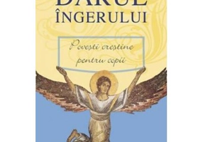 Darul ingerului. Povesti crestine pentru copii