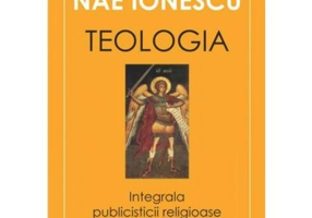 Teologia. Integrala publicisticii religioase - Nae Ionescu