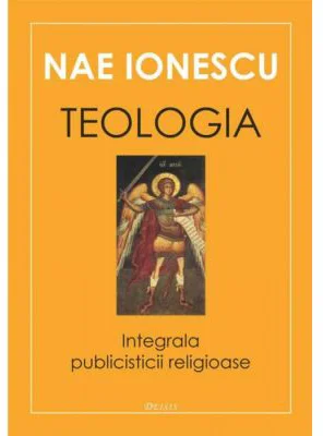 Teologia. Integrala publicisticii religioase - Nae Ionescu