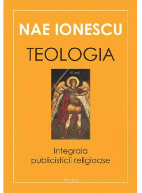 Teologia. Integrala publicisticii religioase - Nae Ionescu