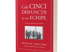 Cele cinci disfunctii ale unei echipe. O fabula despre leadership - Patrick Lencioni