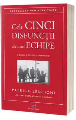 Cele cinci disfunctii ale unei echipe. O fabula despre leadership - Patrick Lencioni