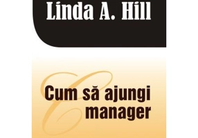 Cum sa ajungi manager - Linda A. Hill