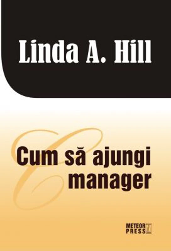 Cum sa ajungi manager - Linda A. Hill
