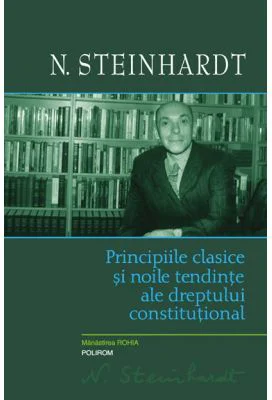 Principiile clasice si noile tendinte ale dreptului constitutional. Critica operei lui Leon Duguit - N. Steinhardt