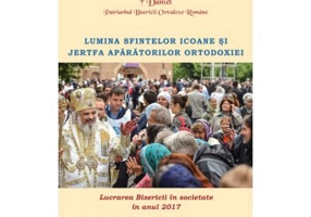 Lucrarea Bisericii in societate in anul 2017. Lumina sfintelor icoane si jertfa aparatorilor Ortodoxiei - Preafericitul Parinte Patriarh Daniel