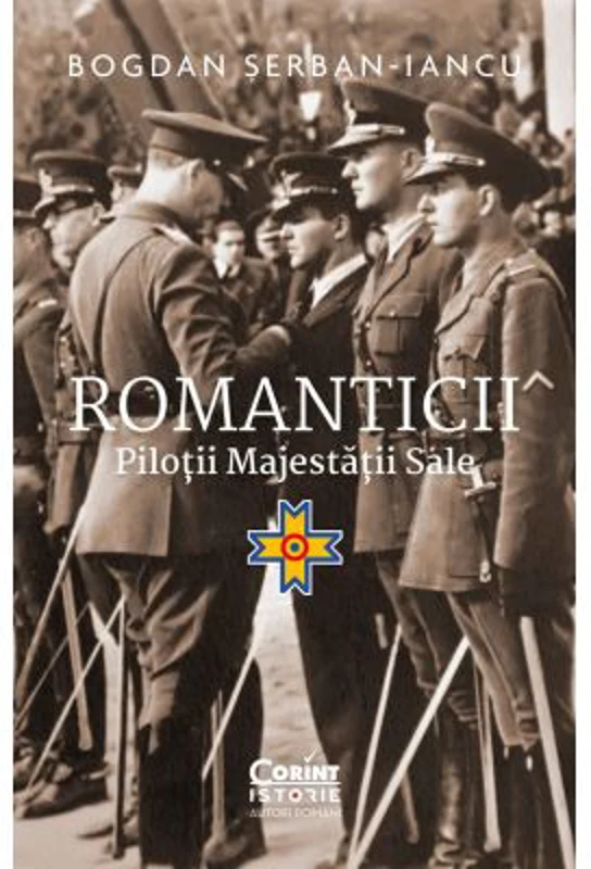 Romanticii. Pilotii majestatii sale - Bogdan Serban-Iancu