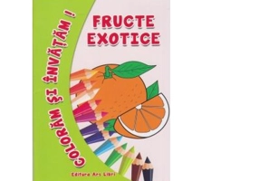 Coloram si invatam! Fructe exotice - Adina Grigore