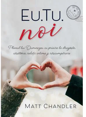 Eu. Tu. Noi - Matt Chandler