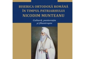 Biserica Ortodoxa Romana in timpul Patriarhului Nicodim Munteanu. Cultura, pastoratie, filantropie