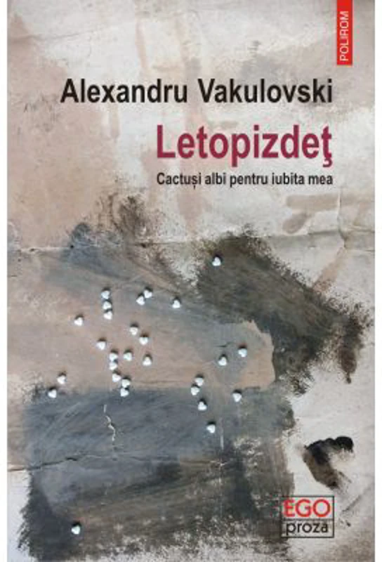 Letopizdet. Cactusi albi pentru iubita mea - Alexandru Vakulovski