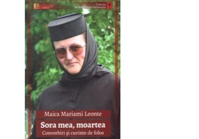 Sora mea, moartea. Convorbiri si cuvinte de folos - Maica Mariami Leonte