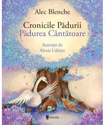 Cronicile Padurii. Padurea cantatoare - Alec Blenche